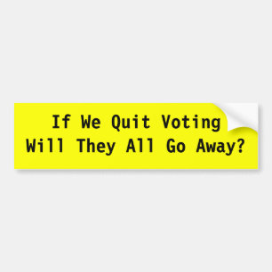 Als we ophouden met stemmen, zullen ze dan allemaa bumpersticker