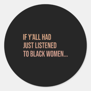 Als Yall net had geluisterd naar zwarte vrouwen Fu Ronde Sticker