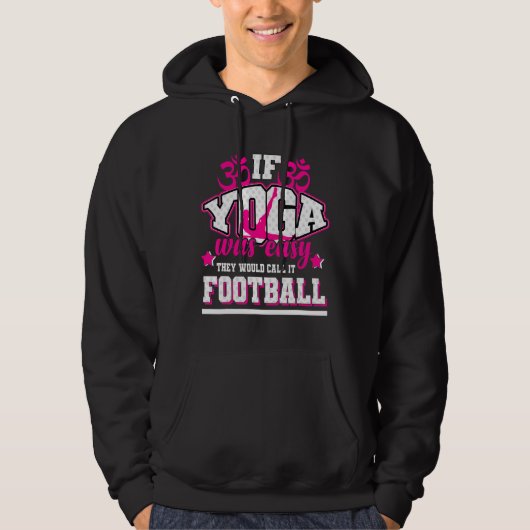 Als yoga makkelijk was, noemden ze het Football Hoodie (Voorkant)