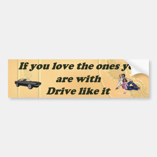 Als_You_Love_the_Ones_gold Bumpersticker (Voorkant)