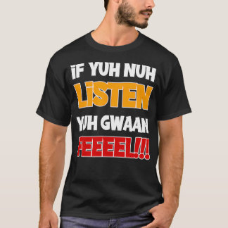 Als Yuh nuh luistert, voel gwaan design T-shirt