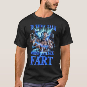Als ze achter je rug praten, laat dan ongeremd los t-shirt