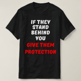 ALS ZE ACHTER JE STAAN, GEEF ZE DAN BESCHERMING T-SHIRT