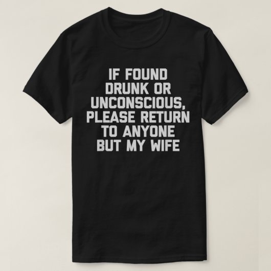 Als ze Drink of bewusteloos worden gevonden, ga da T-shirt (Design voorkant)