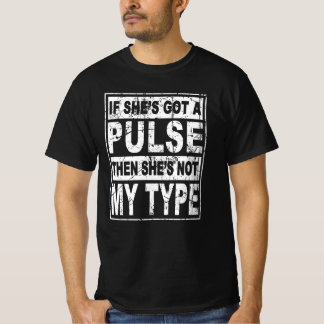 Als ze een pols heeft, is ze niet mijn type. t-shirt