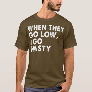 ALS ZE LAAG GAAN, GA IK NASTY. T-SHIRT