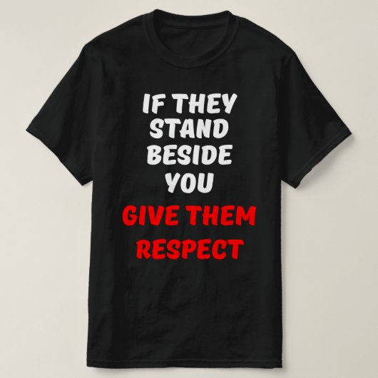 ALS ZE NAAST JE STAAN, GEEF ZE DAN RESPECT T-SHIRT (Design voorkant)