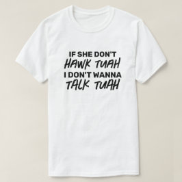 Als ze niet HAWK TUAH wil ik niet praten TUAH T-shirt