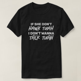 Als ze niet HAWK TUAH wil ik niet praten TUAH T-shirt