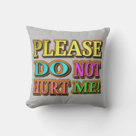 "Alsjeblieft doe me niet pijn!" Cute Design. Nu ko Kussen