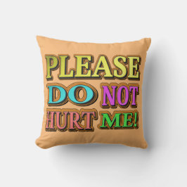 "Alsjeblieft doe me niet pijn!" Cute Design. Nu ko Kussen