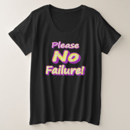 "Alsjeblieft, geen mislukking!" Cute Design. Nu ko Grote Maat T-shirt
