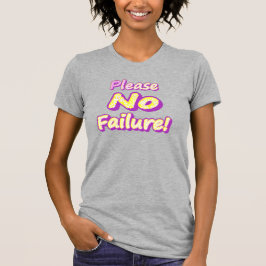 "Alsjeblieft, geen mislukking!" Cute Design. Nu ko T-shirt