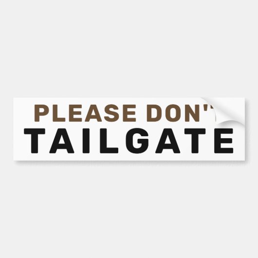 Alsjeblieft, niet Tailgate. | Bruin Bumpersticker (Voorkant)