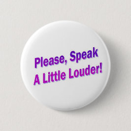 Alsjeblieft, spreek een kleine Louder! Ronde Button 5,7 Cm