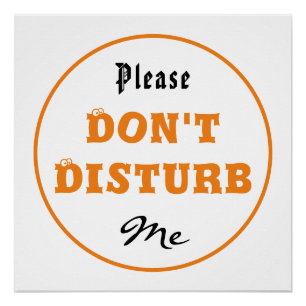 Alsjeblieft, stoor me niet met glanzend Poster