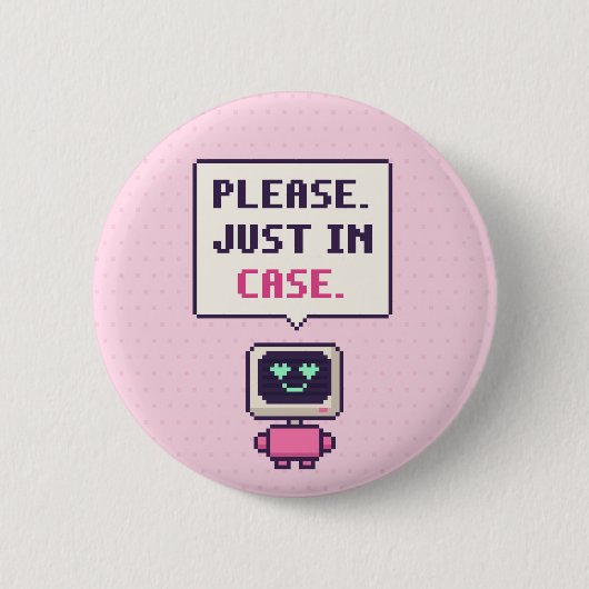 Alsjeblieft. Voor het geval dat. Grappige AI Pixel Ronde Button 5,7 Cm (Voorkant)