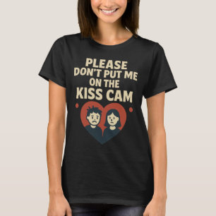 Alsjeblieft Zet Me Niet Op De Kus Cam T-shirt
