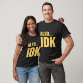 Alsoâ€|Idk Alsoâ€|Ik weet het niet T-shirt (Unisex)