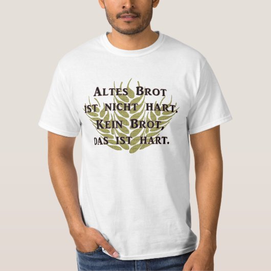 Altes Brot ist nicht hart T-shirt (Voorkant)