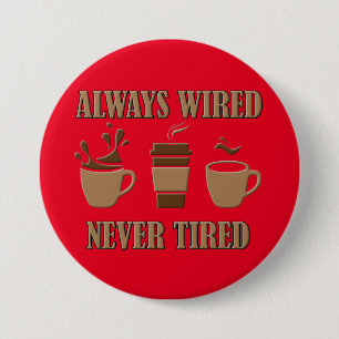 Altijd Aangesloten Nooit Moe Fun Coffee Knop Badge Ronde Button 7,6 Cm