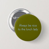 Altijd aardig tegen de Lunch Lady Ronde Button 5,7 Cm (Voorkant /achterkant)