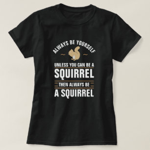 Altijd ben zelf tenzij u een Eekhoorn kunt zijn T-shirt