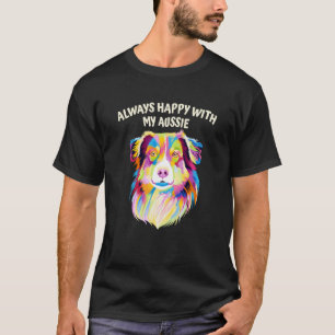 Altijd blij met mijn Australische herder uit Azië T-shirt