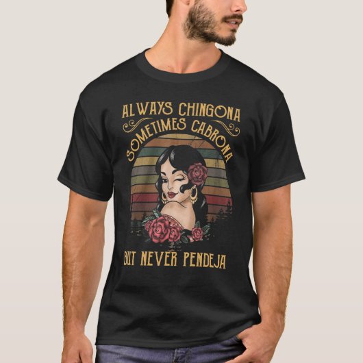Altijd Chingona soms Cabrona maar nooit Pendej T-shirt (Voorkant)