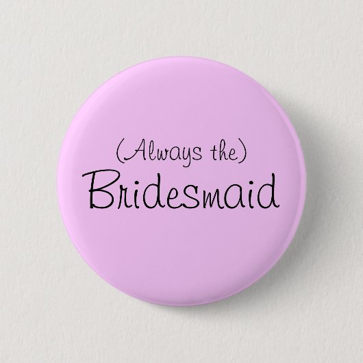 (Altijd de) Bridesmaid Pin Ronde Button 5,7 Cm (Voorkant)