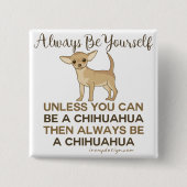 Altijd een Chihuahua Funny Vierkante Button 5,1 Cm (Voorkant)