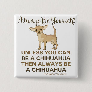 Altijd een Chihuahua Funny Vierkante Button 5,1 Cm