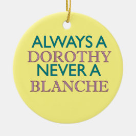 Altijd een Dorothy, nooit een Blanche Ornament