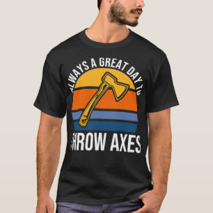 Altijd een geweldige dag om de as te draaien t-shirt