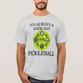 Altijd een goede dag grappig pickleball seizoen t-shirt (Voorkant)