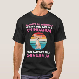 Altijd Funny Chihuahua Hondenliefhebber Dog eigena T-shirt