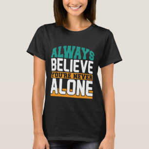 Altijd geloven dat je nooit alleen bent grappig t-shirt