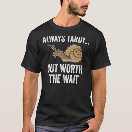 Altijd gericht, maar waard de wachtslak laat H T-shirt (Voorkant)