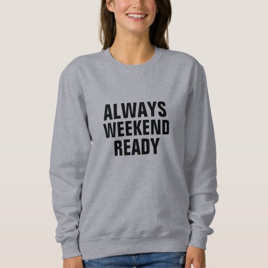 Altijd hét hét weekend klaar Funny Quote Sweatshir Trui (Voorkant)