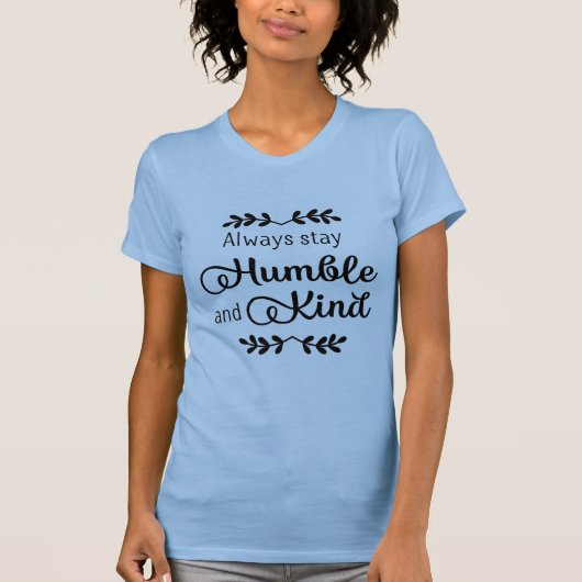 Altijd Humble en aardig blijven T-shirt (Voorkant)