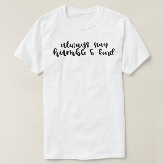 Altijd Humble en aardig blijven T-shirt (Design voorkant)