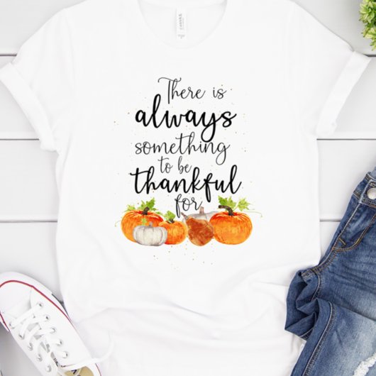 Altijd iets om dankbaar te zijn voor Thanksgiving T-shirt