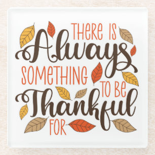 Altijd iets om dankbaar voor te zijn glazen onderzetter