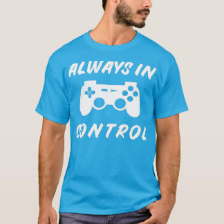 Altijd in controle Gamer Verjaardag Gaming Gift T-shirt