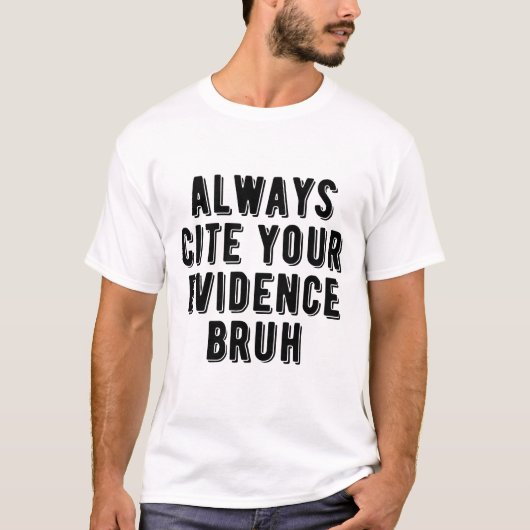 Altijd je bewijs noemen Bruh Grappige Engels Leer T-shirt (Voorkant)