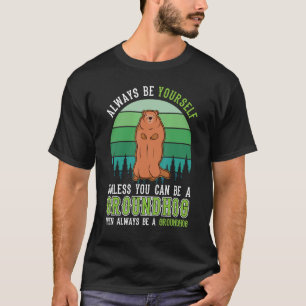Altijd jezelf Groundhog Day Woodchuck Marmot zijn T-shirt
