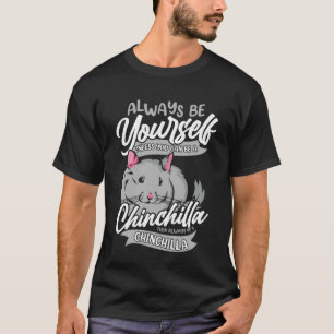 Altijd jezelf zijn, tenzij je een Chinchilla kunt T-shirt