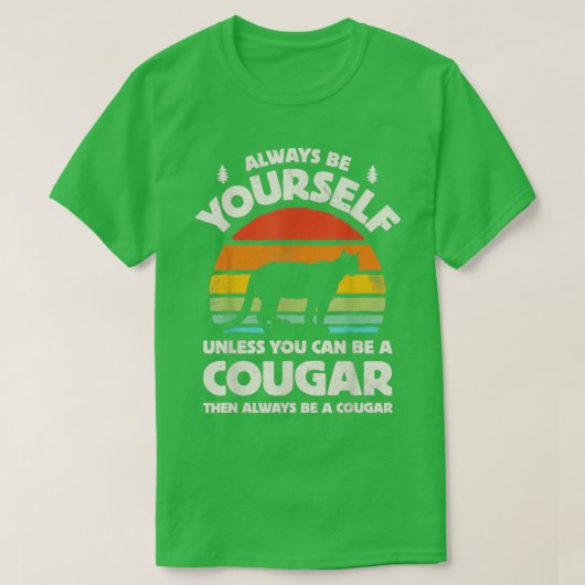 Altijd jezelf zijn, tenzij je een cougar kan zijn. t-shirt (Design voorkant)
