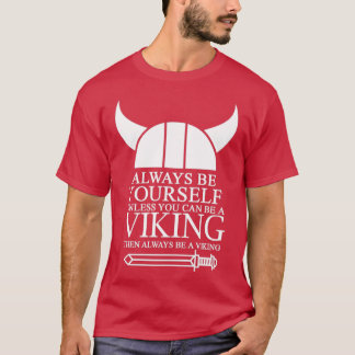 Altijd jezelf zijn, tenzij je een Viking kunt zijn T-shirt