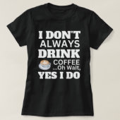 Altijd koffie drinken t-shirt (Design voorkant)